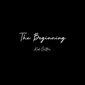 The Beginning by Kid Outtis