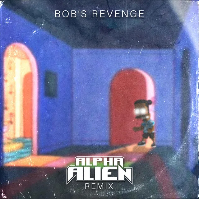 Bob's Revenge - Alpha Alien Remix