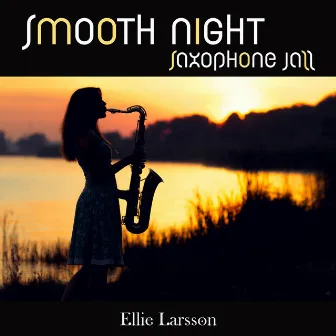 Smooth Night Saxophone Jazz by Ellie Larsson