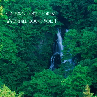 Calming Green Forest Waterfall Sound Vol. 1 by Nature Calm