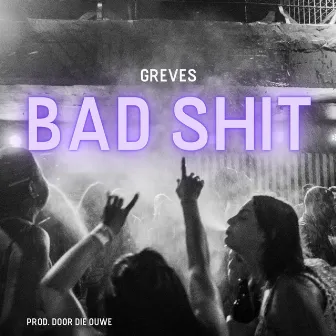 Bad shit by Greves