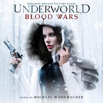 Underworld: Blood Wars (Original Motion Picture Soundtrack) by Michael Wandmacher