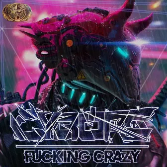 Fucking Crazy by Cyborg