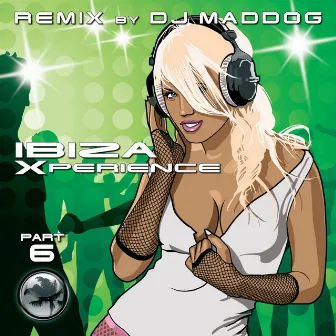 Remix Of The Most Favourite Club Anthems - Ibiza Xperience 6 by DJ Maddog