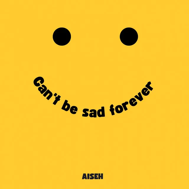 Can't Be Sad Forever