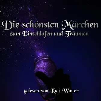 Die schönsten Märchen zum Einschlafen und Träumen by Kati Winter