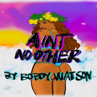 Ain't No Other by Boboy Watson