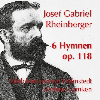 Rheinberger: 6 Hymnen, Op. 118 by Andreas Lamken