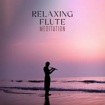 Relaxing Flute Meditation: Healing Meditation Sounds, Soft Meditation Music by Flute Music Academy