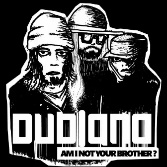 Am I Not Your Brother? by Dubland