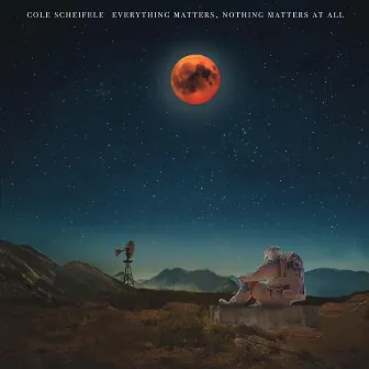 Everything Matters, Nothing Matters at All by Cole Scheifele