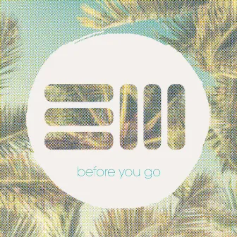 Before You Go by EM