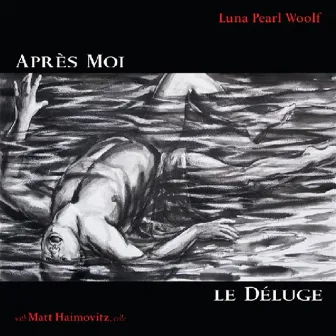 Apres Moi; Le Deluge by Luna Pearl Woolf