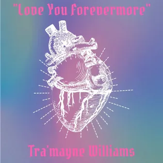 Love You Forevermore by Tra'mayne Williams