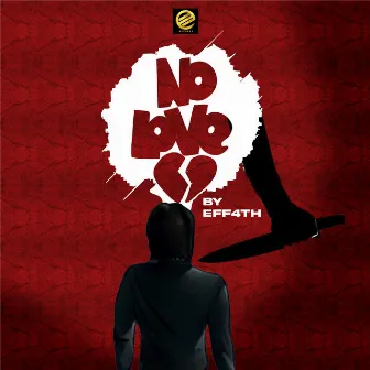 NO LOVE by EFF4TH