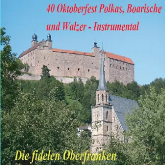 40 Oktoberfest Polkas, Boarische und Walzer by Die fidelen Oberfranken