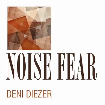 Noise Fear by Deni Diezer