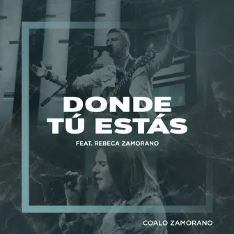 Donde Tú Estás by Coalo Zamorano