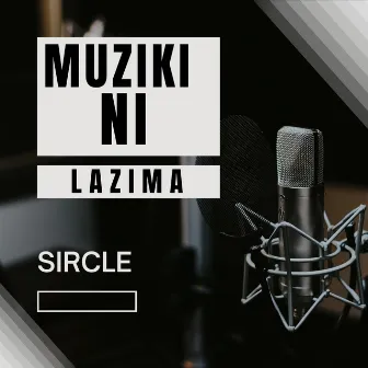 Muziki Ni Lazima by Sircle