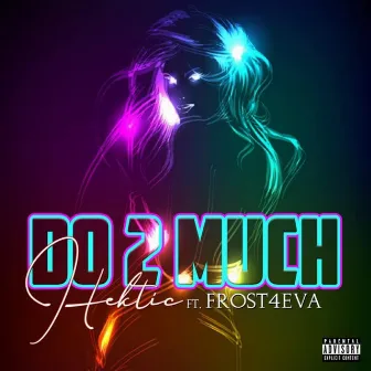 Do 2 Much by Hektic