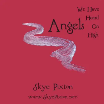 Angels We Have Heard On High by Skye Pixton