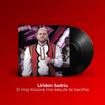 O moj Kosove me kesule te bardhe by Liridon Sadriu