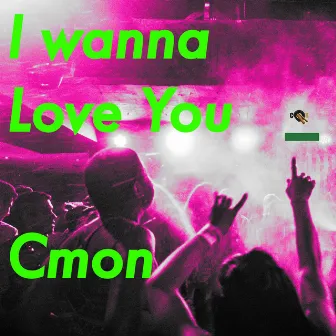 I Wanna Love You Cmon by Michael Gertschen