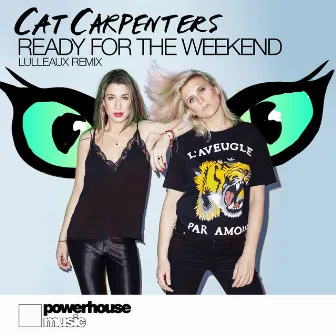 Ready For The Weekend (Lulleaux Remix) by Cat Carpenters