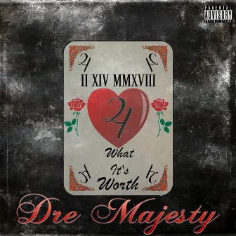 4 What It's Worth by Dre Majesty