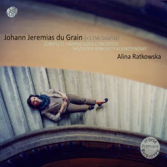 Du Grain: Complete Harpsichord Concertos by Alina Ratkowska