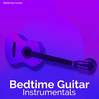 Bedtime Guitar Instrumentals by Bedtime Guitar