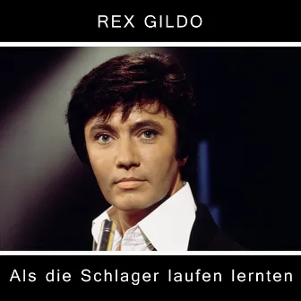 Als die Schlager laufen lernten by Rex Gildo