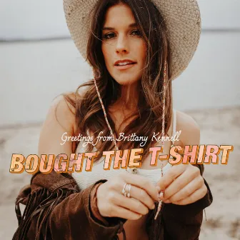 Bought the T-Shirt by Brittany Kennell