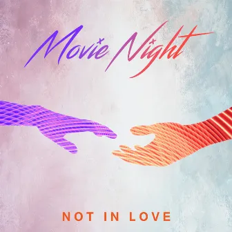 Not In Love by Movie Night