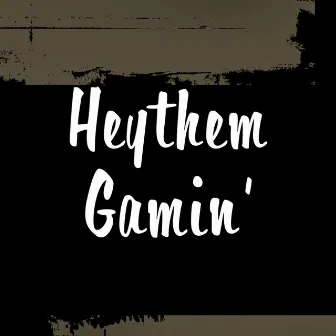 Gamin' by Heythem