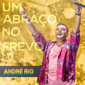 Um Abraço No Frevo by André Rio