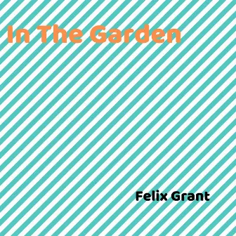 In the Garden by Felix Grant