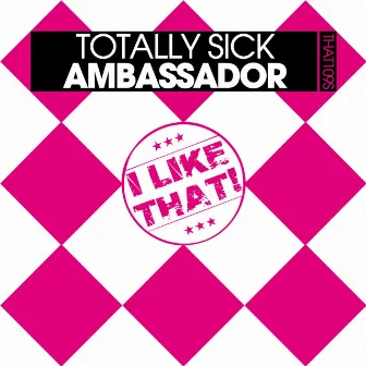 Ambassador by Totally Sick