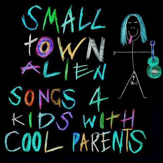 Songs 4 Kids with Cool Parents by Small Town Alien