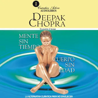 Mente sin tiempo / Cuerpo sin edad (La alternativa cuántica para no envejecer) by Deepak Chopra