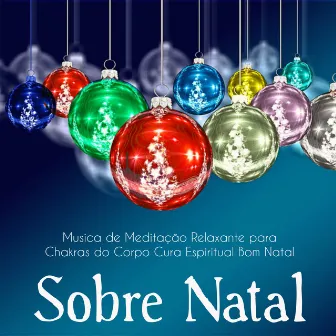 Sobre Natal - Musica de Meditação Relaxante para Chakras do Corpo Cura Espiritual Bom Natal by Christmas Songs Piano Series