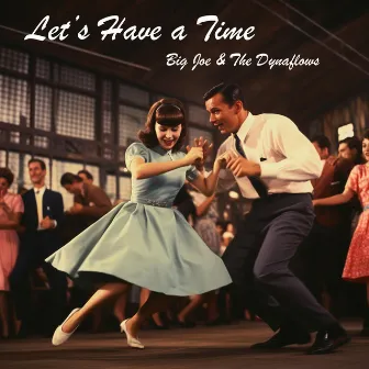 Let's Have a Time by Big Joe & The Dynaflows