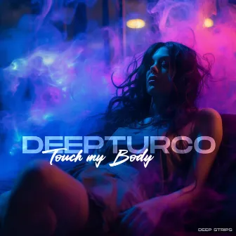 Touch My Body by DeepTurco