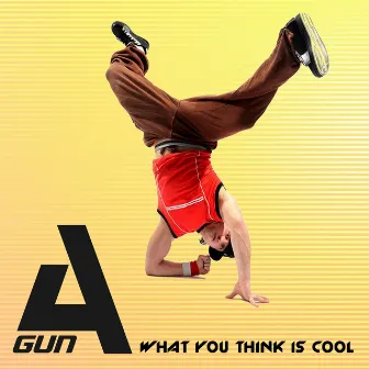 What You Think Is Cool by A'Gun