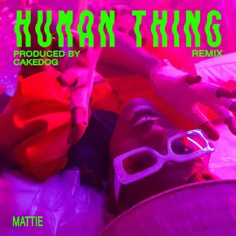 Human Thing (Cakedog Remix) by MATTIE