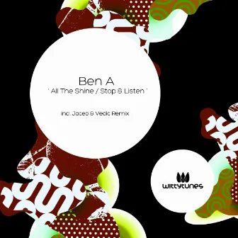 All The Shine / Stop & Listen by Ben A