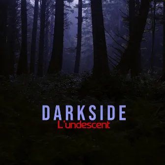 DARKSIDE by L'Undescent