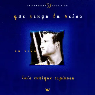 Que Venga Tu Reino by Luis Enrique Espinosa