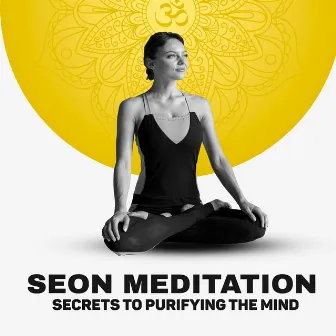 Seon Meditation - Secrets to Purifying the Mind, Zen Music to Achieve Inner Peace and Spiritual Awakening by India Tribe Music Collection