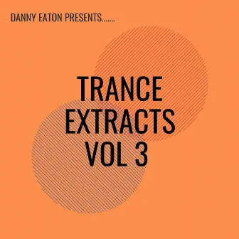 Danny Eaton Presents Trance Extracts Vol 3 by Danny Eaton